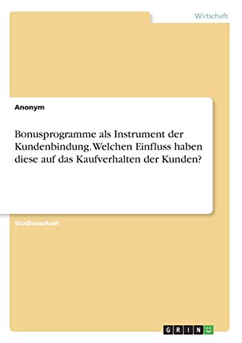 Bonusprogramme als Instrument der Kundenbindung. Welchen Einfluss haben diese auf das Kaufverhalten der Kunden?