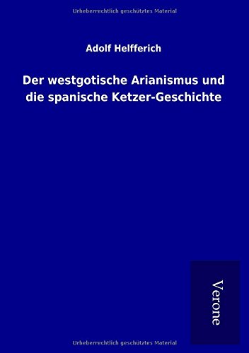 Der westgotische Arianismus und die spanische Ketzer-Geschichte
