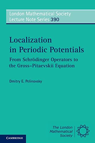 Localization in Periodic Potentials: From Schrödinger Operators to the Gross-Pitaevskii Equation: From Schrodinger Operators to the Gross-Pitaevskii ... Society Lecture Note Series, Band 390)