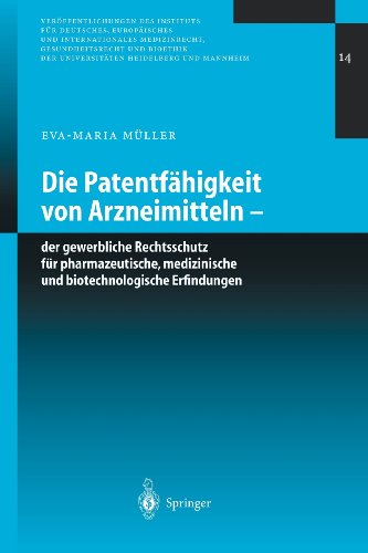 Die Patentfähigkeit Von Arzneimitteln - Der Gewerbliche Rechtsschutz Für Pharmazeutische, Medizinische Und Biotechnologische Erfindungen . . . ... der Universitäten Heidelberg und Mannheim)