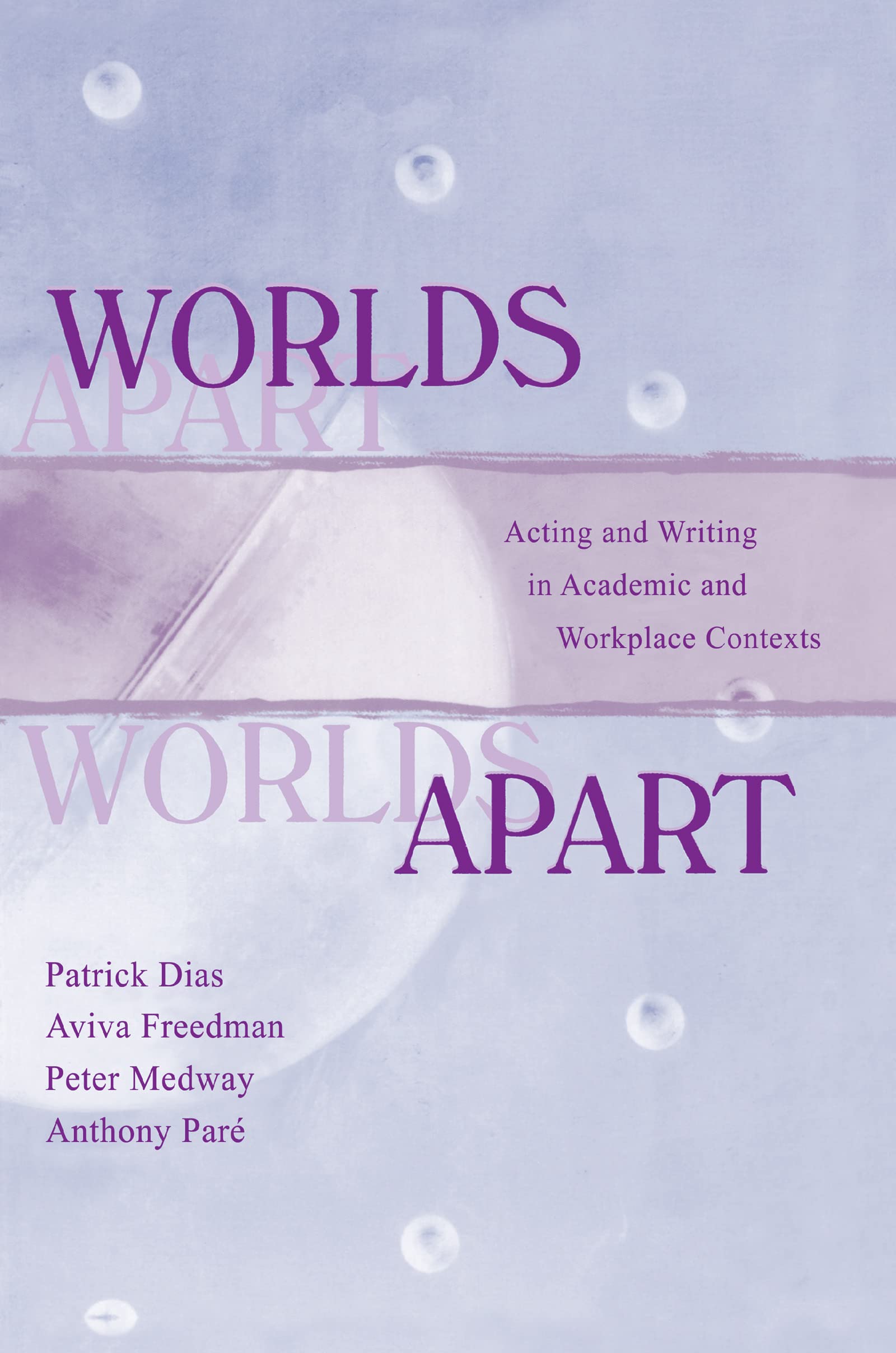 Worlds Apart: Acting and Writing in Academic and Workplace Contexts (Rhetoric, Knowledge, and Society)