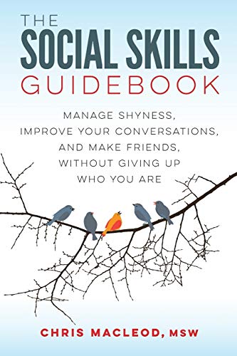 Chris MacLeod Msw The Social Skills Guidebook, Manage Shyness, Improve Your Conversations, And Make Friends, Without Giving Up Who You Are