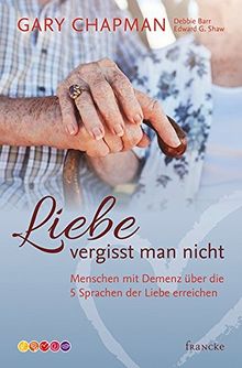 Liebe vergisst man nicht: Menschen mit Demenz über die 5 Sprachen der Liebe erreichen