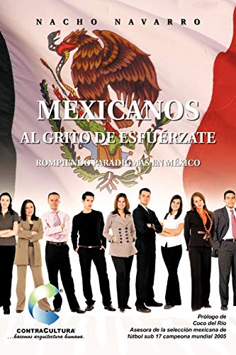 Mexicanos Al Grito De Esfuérzate: Rompiendo Paradigmas En México: Rompiendo Paradigmas En Mexico
