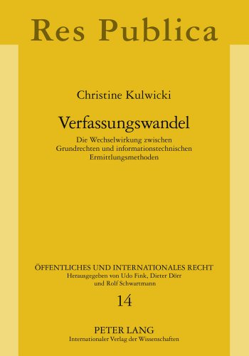 Verfassungswandel: Die Wechselwirkung zwischen Grundrechten und informationstechnischen Ermittlungsmethoden (Öffentliches und Internationales Recht)