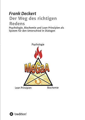 Der Weg des richtigen Redens: Psychologie, Biochemie und Lean Prinzipien als System für den Unterschied in Dialogen