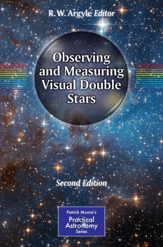 Observing and Measuring Visual Double Stars (Patrick Moore's Practical Astronomy Series) (The Patrick Moore Practical Astronomy Series)