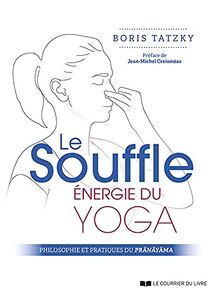 Le souffle, énergie du yoga : philosophie et pratiques du prânâyâma