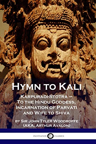 Woodruffe, John Tyler Hymn To Kali, Karpuradi-Stotra - To The Hindu Goddess, Incarnation Of Parvati And Wife To Shiva