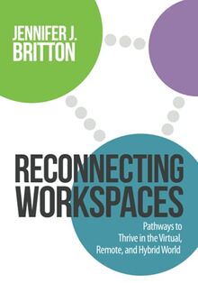 Reconnecting Workspaces: Pathways to Thrive in the Virtual, Remote, and Hybrid World