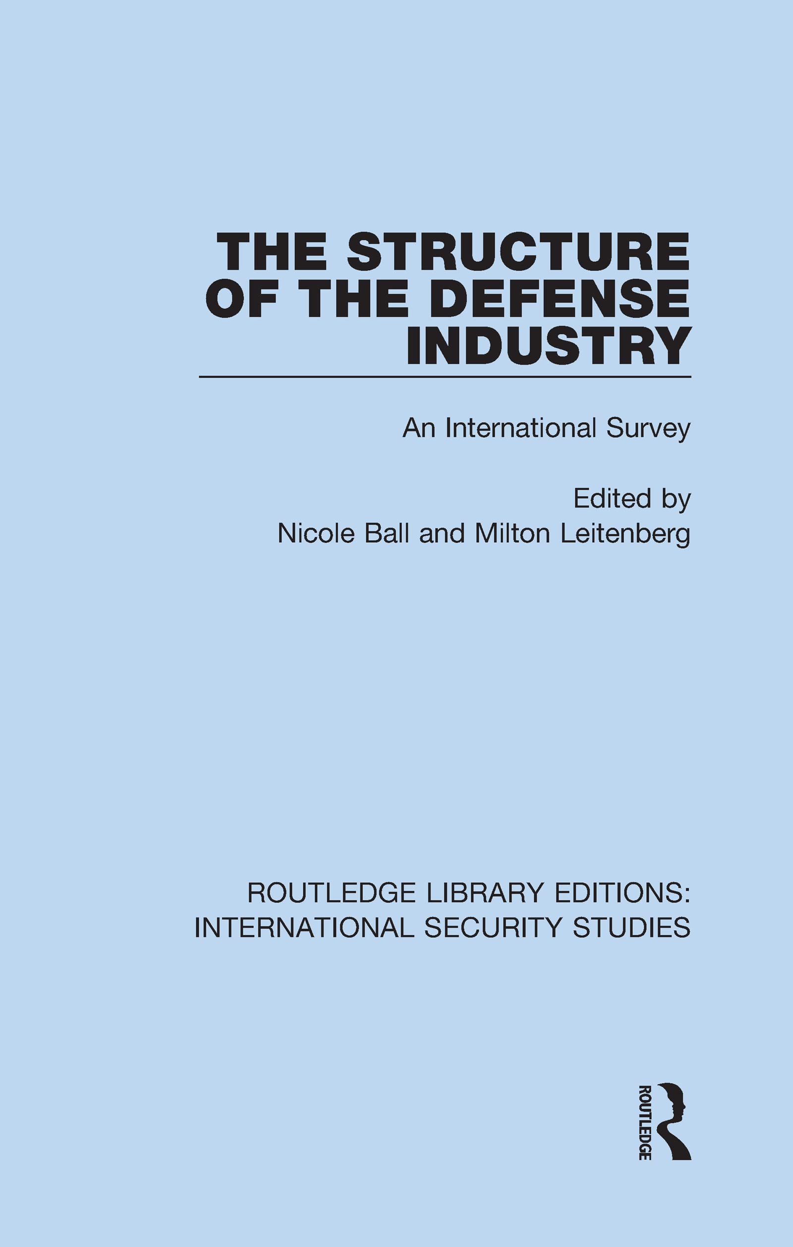 The Structure of the Defense Industry: An International Survey (Routledge Library Editions: International Security Studies, 19, Band 19)