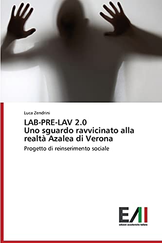 LAB-PRE-LAV 2.0 Uno sguardo ravvicinato alla realtà Azalea di Verona: Progetto di reinserimento sociale