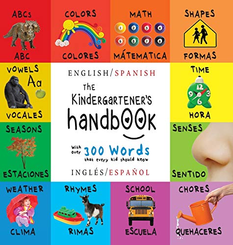 The Kindergartener's Handbook: Bilingual (English / Spanish) (Inglés / Español) ABC's, Vowels, Math, Shapes, Colors, Time, Senses, Rhymes, Science, ... Early Readers: Children's Learning Books