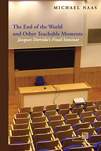 The End of the World and Other Teachable Moments: Jacques Derrida's Final Seminar (Perspectives in Continental Philosophy)