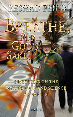 Breathe, for God's Sake!: Discourses on the Mystcial Art and Science of Breath