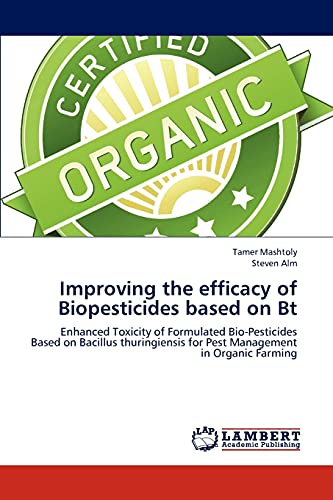 Improving the efficacy of Biopesticides based on Bt: Enhanced Toxicity of Formulated Bio-Pesticides Based on Bacillus thuringiensis for Pest Management in Organic Farming