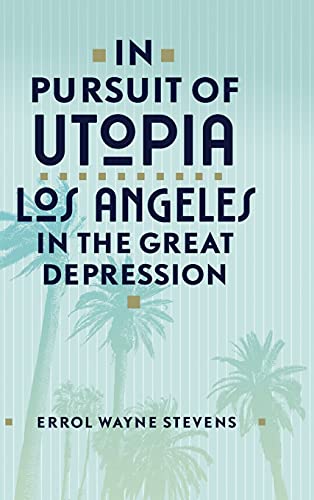 In Pursuit of Utopia: Los Angeles in the Great Depression