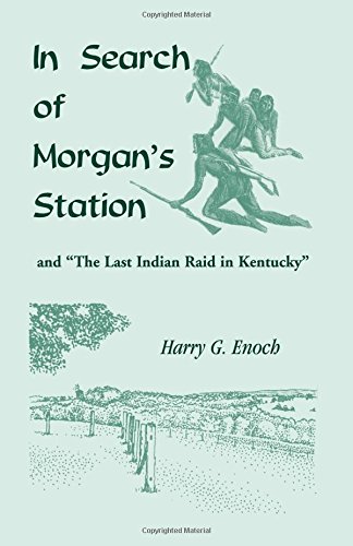 In Search of Morgan's Station and The Last Indian Raid in Kentucky