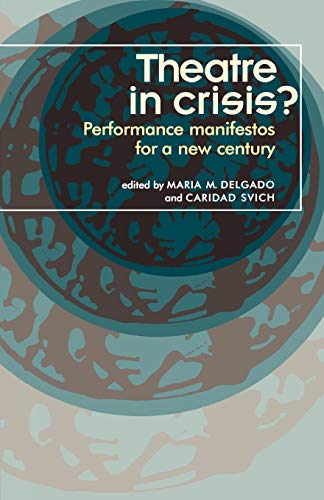 Theatre in Crisis?: Performance Manifestoes for a New Century (Theatre-Theory-Practice-Performance)
