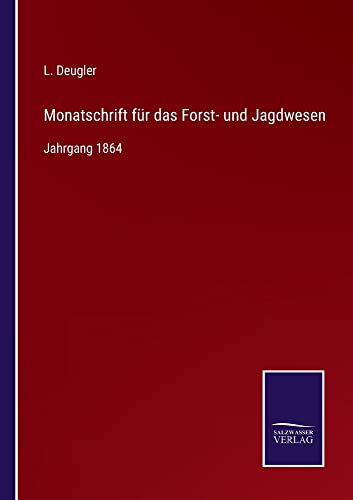 Monatschrift für das Forst- und Jagdwesen: Jahrgang 1864