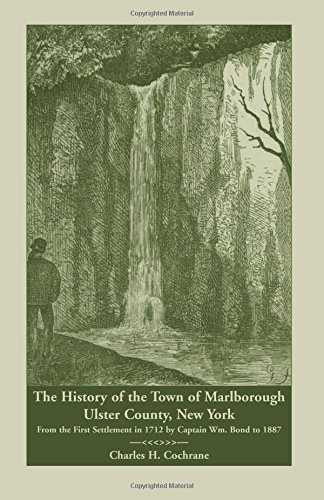 The History of the Town of Marlborough, Ulster County, New York: From the First Settlement in 1712 by Captain Wm. Bond to 1887