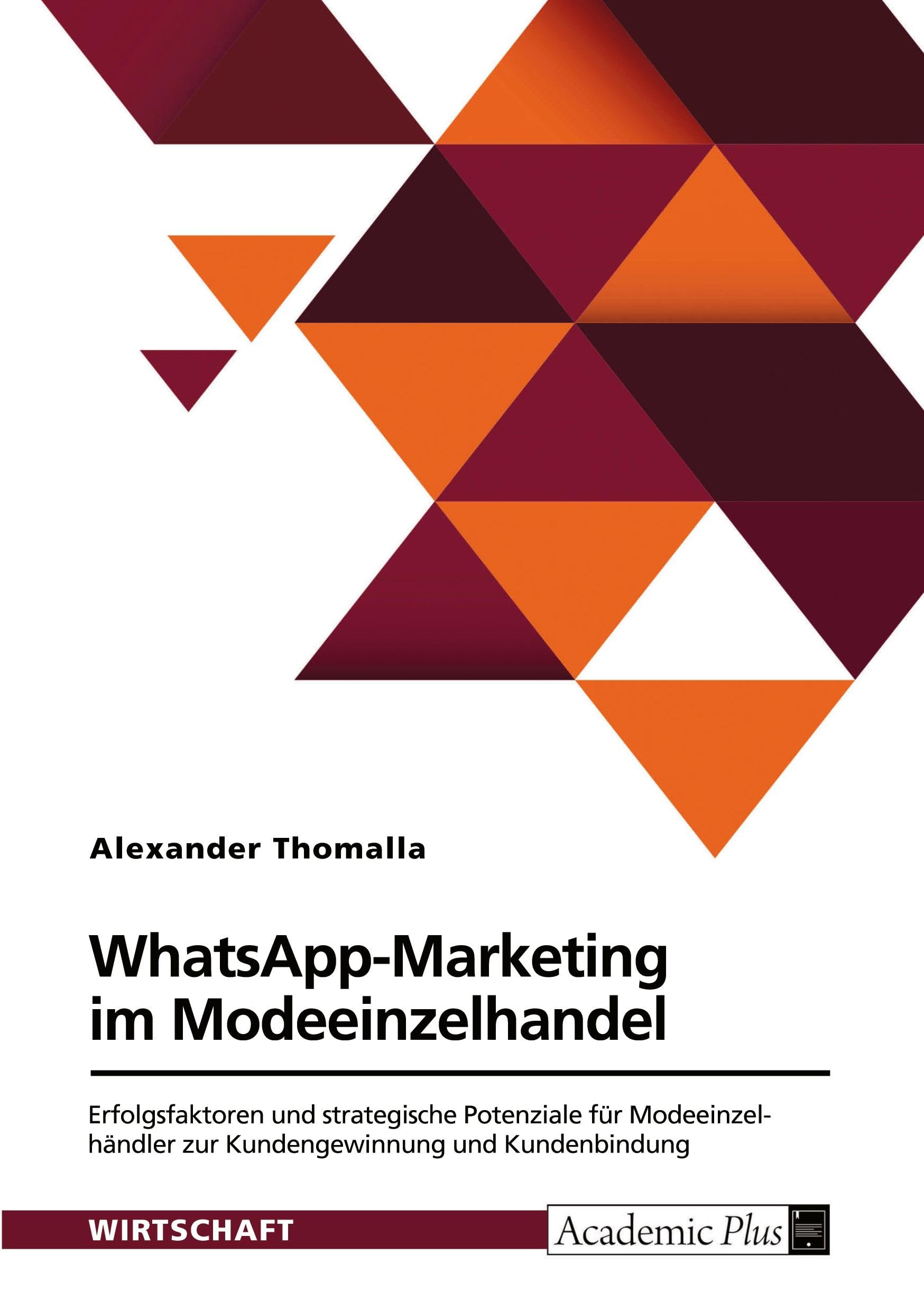 WhatsApp-Marketing im Modeeinzelhandel: Erfolgsfaktoren und strategische Potenziale für Modeeinzelhändler zur Kundengewinnung und Kundenbindung