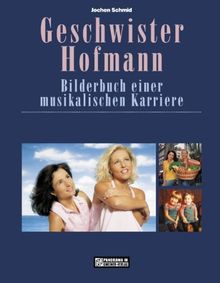 Geschwister Hofmann. Bilderbuch einer musikalischen Karriere