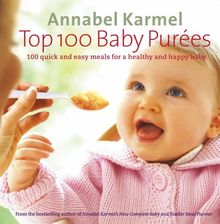 Top 100 Baby Purees: 100 quick and easy meals for a healthy and happy baby