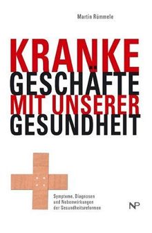 Kranke Geschäfte mit unserer Gesundheit: Symptome, Diagnosen und Nebenwirkungen der Gesundheitsreformen