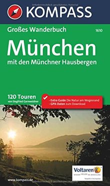 München mit den Münchner Hausbergen: Großes Wanderbuch mit Extra Guide zum Herausnehmen, 120 Touren, GPX-Daten zum Download. (KOMPASS Große Wanderbücher, Band 1610)