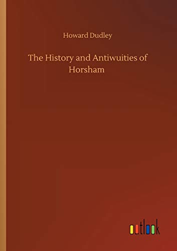 The History and Antiwuities of Horsham