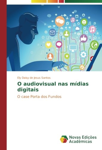 O audiovisual nas mídias digitais: O case Porta dos Fundos