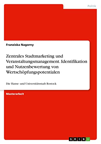 Zentrales Stadtmarketing und Veranstaltungsmanagement. Identifikation und Nutzenbewertung von Wertschöpfungspotentialen: Die Hanse- und Universitätsstadt Rostock