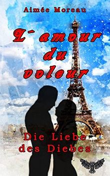 L´amour du voleur: Die Liebe des Diebes