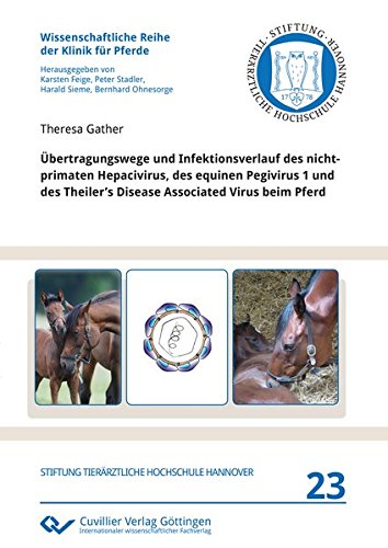 Übertragungswege und Infektionsverlauf des nicht-primaten Hepacivirus, des equinen Pegivirus 1 und des Theiler's Disease Associated Virus beim Pferd (Wissenschaftliche Reihe der Klinik für Pferde)