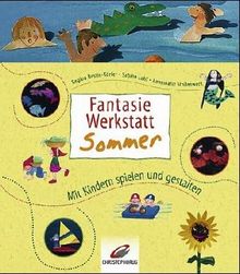 Fantasie-Werkstatt Sommer. Mit Kindern spielen und gestalten