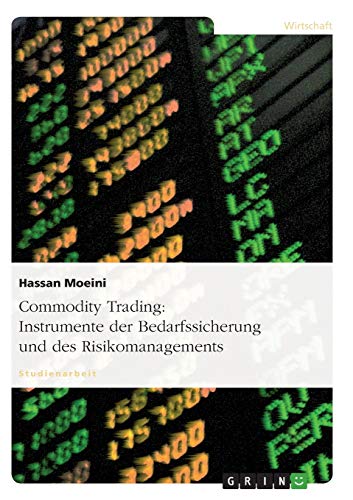 Commodity Trading: Instrumente der Bedarfssicherung und des Risikomanagements