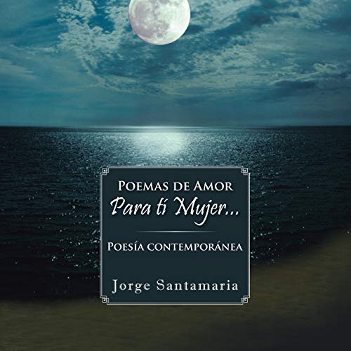 Poemas de Amor Para tí Mujer . . .: Poesía Contemporánea
