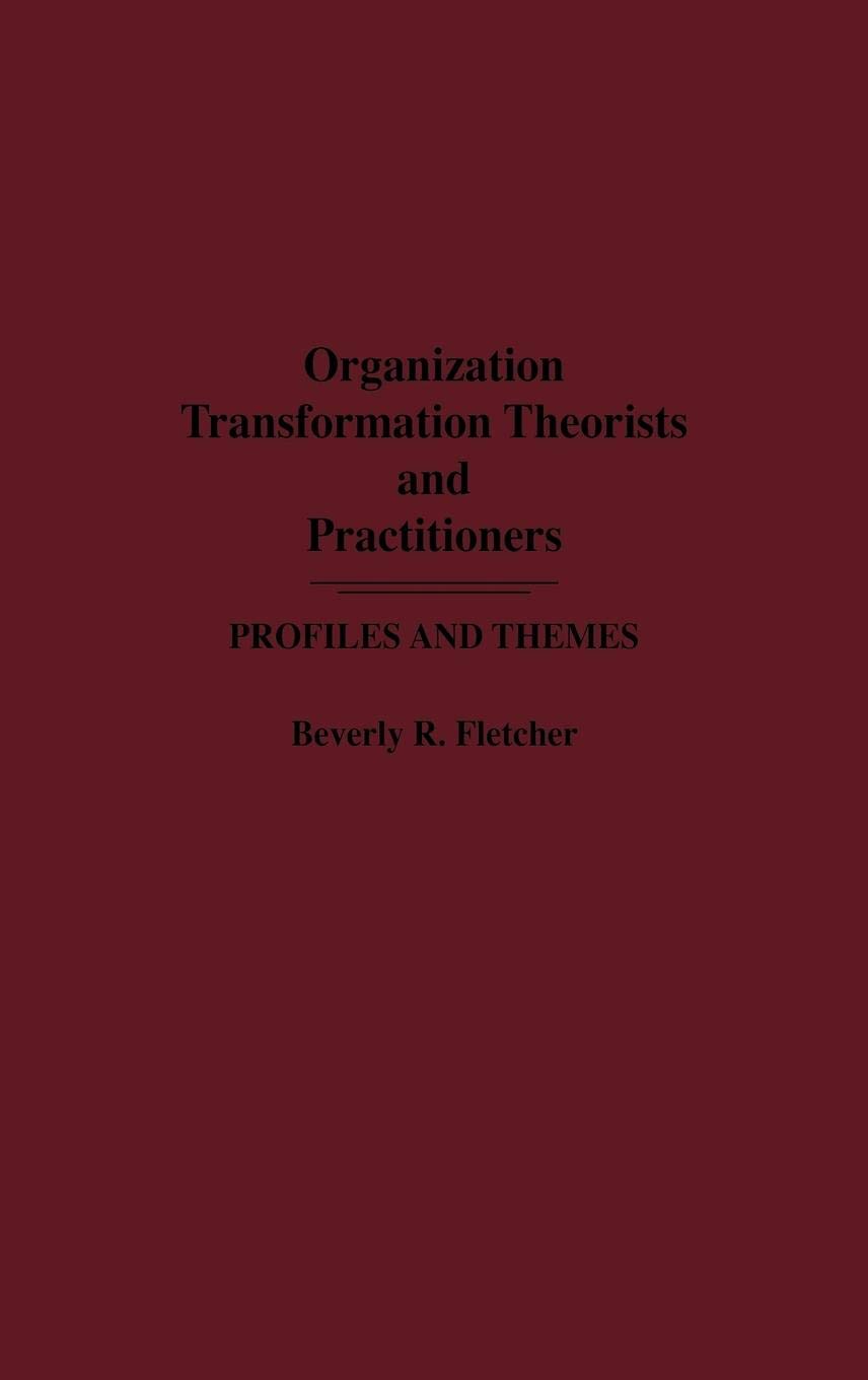 Organization Transformation Theorists and Practitioners: Profiles and Themes (Media and Communications; 20)