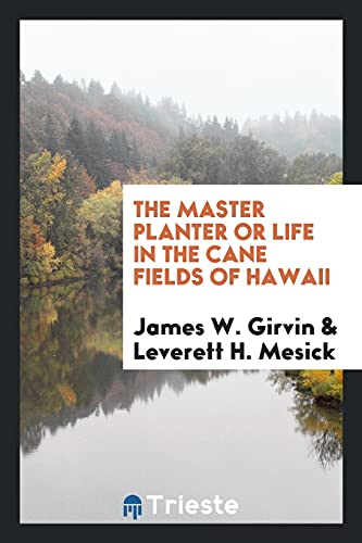 The Master Planter or Life in the Cane Fields of Hawaii