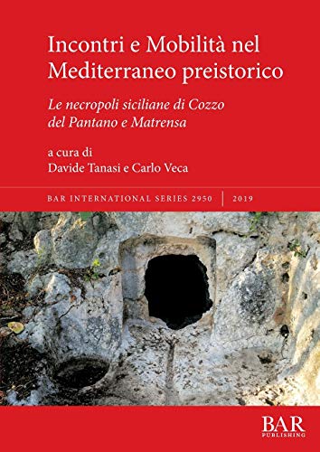 Incontri e Mobilità nel Mediterraneo preistorico: Le necropoli siciliane di Cozzo del Pantano e Matrensa (BAR International)