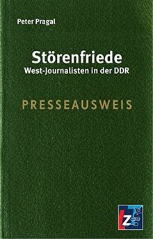 Störenfriede: West-Journalisten in der DDR