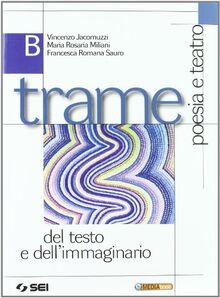 Trame. Volume B. Poesia e teatro del testo e dell'immaginario. Per le Scuole superiori