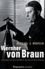 Wernher von Braun: Visionär des Weltraums - Ingenieur des Krieges - Biographie