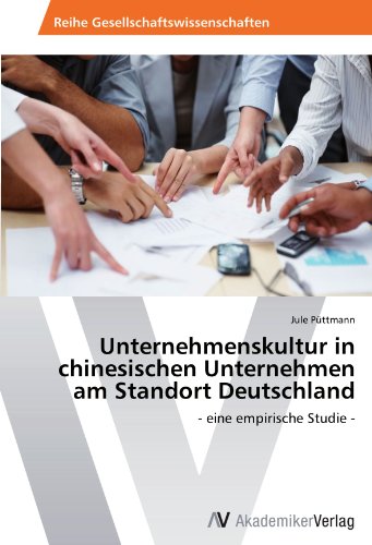 Unternehmenskultur in chinesischen Unternehmen am Standort Deutschland: - eine empirische Studie -