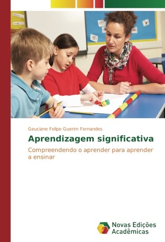 Aprendizagem significativa: Compreendendo o aprender para aprender a ensinar