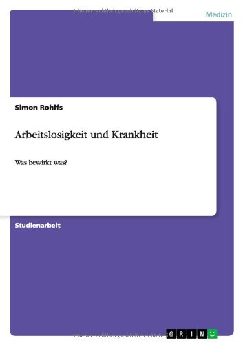 Arbeitslosigkeit und Krankheit: Was bewirkt was?