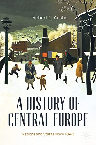 Austin, Robert C. A History Of Central Europe, Nations And States Since 1848