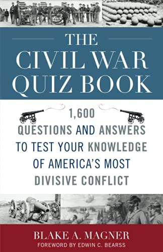 The Civil War Quiz Book: 1,600 Questions and Answers to Test Your Knowledge of America's Most Divisive Conflict