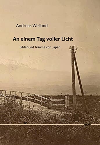 An einem Tag voller Licht: Bilder und Träume von Japan (edition offenes feld)